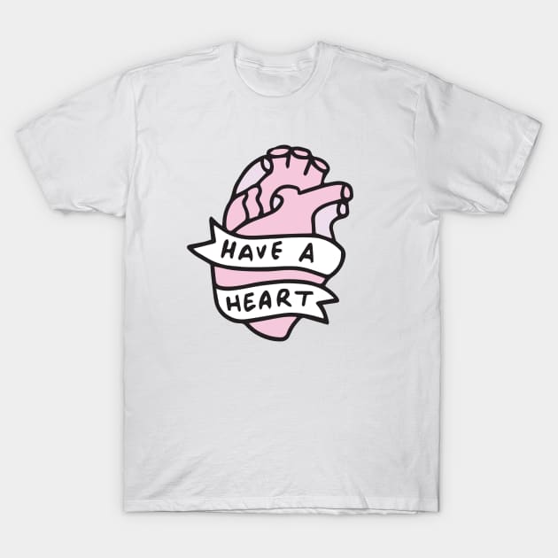 Have A Heart T-Shirt by veronicadearly